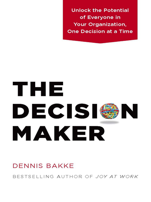 Title details for The Decision Maker by Dennis Bakke - Available